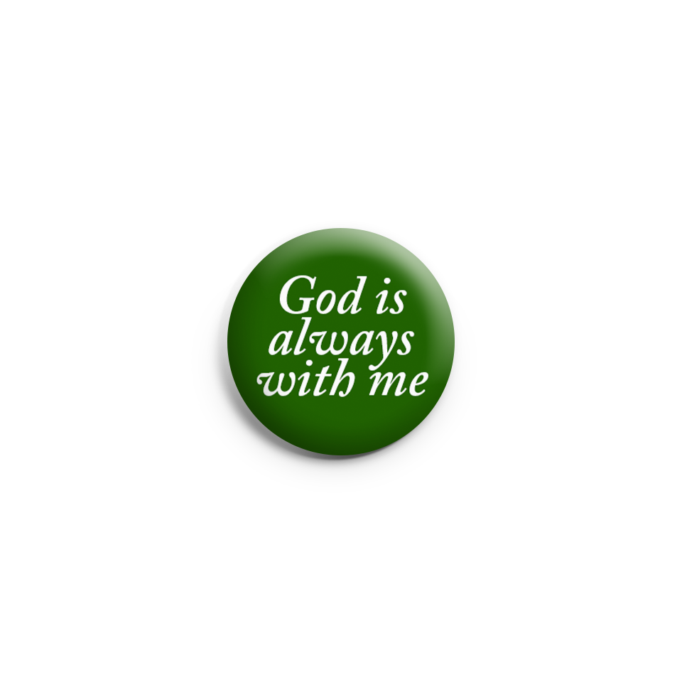 God Is Always With Me Pin Button