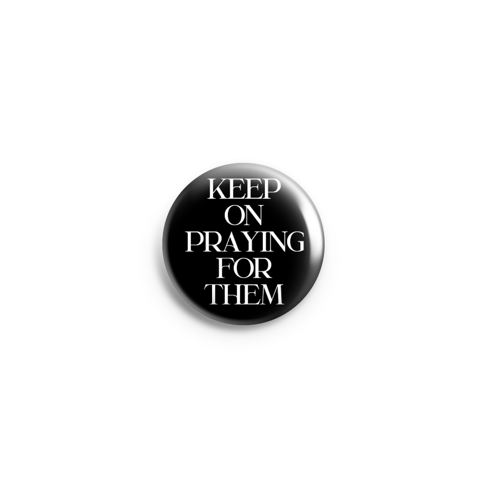 Keep On Praying For Them Pin Button