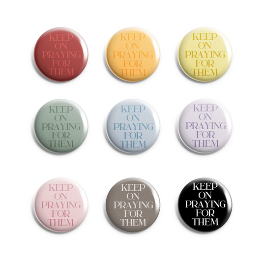 Keep On Praying For Them Pin Button