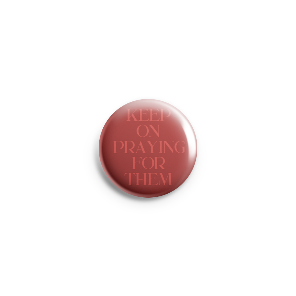 Keep On Praying For Them Pin Button