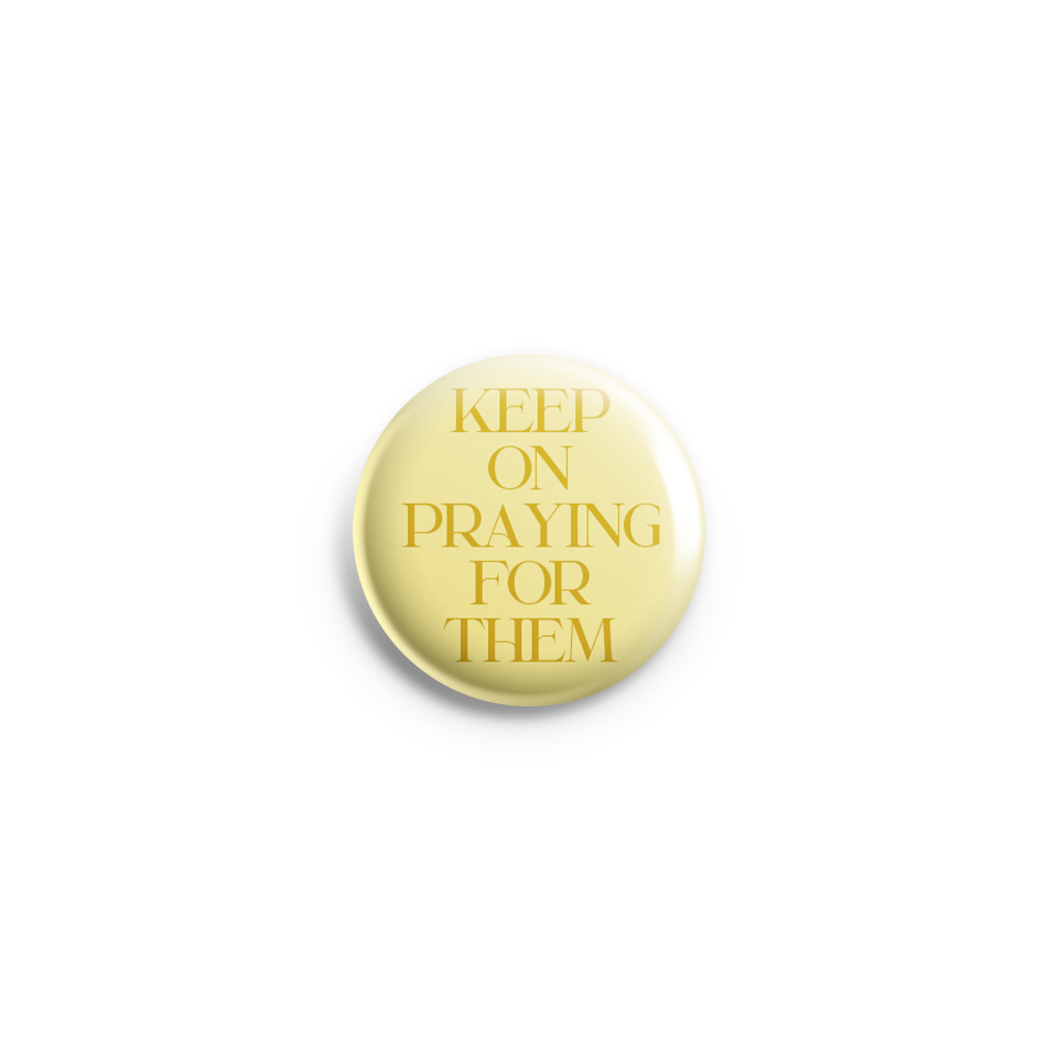 Keep On Praying For Them Pin Button