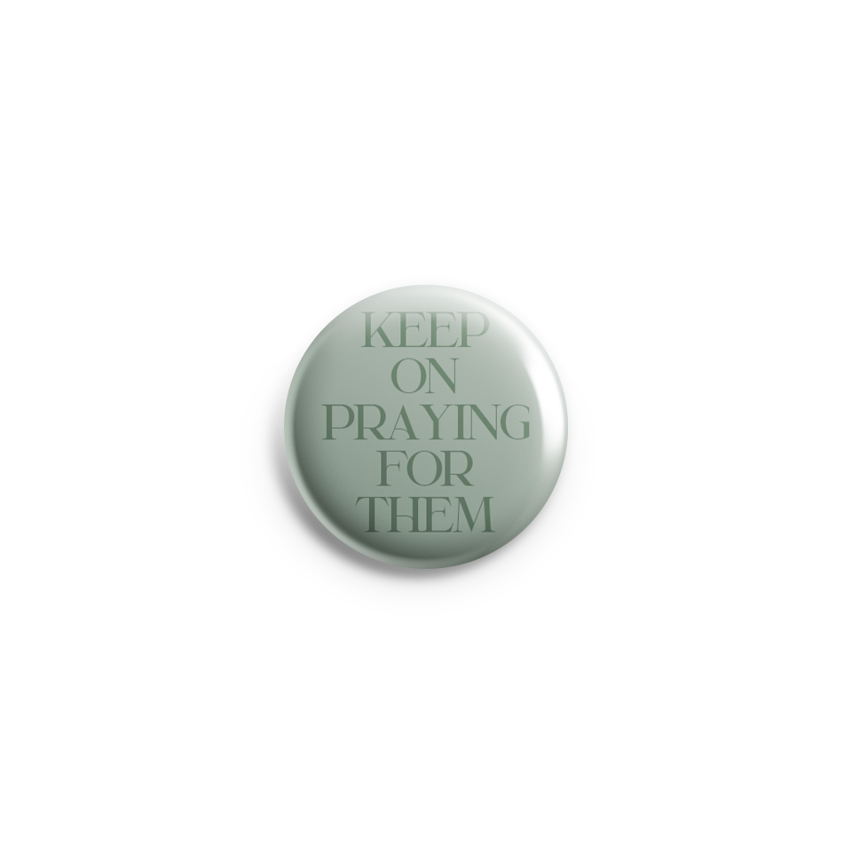 Keep On Praying For Them Pin Button