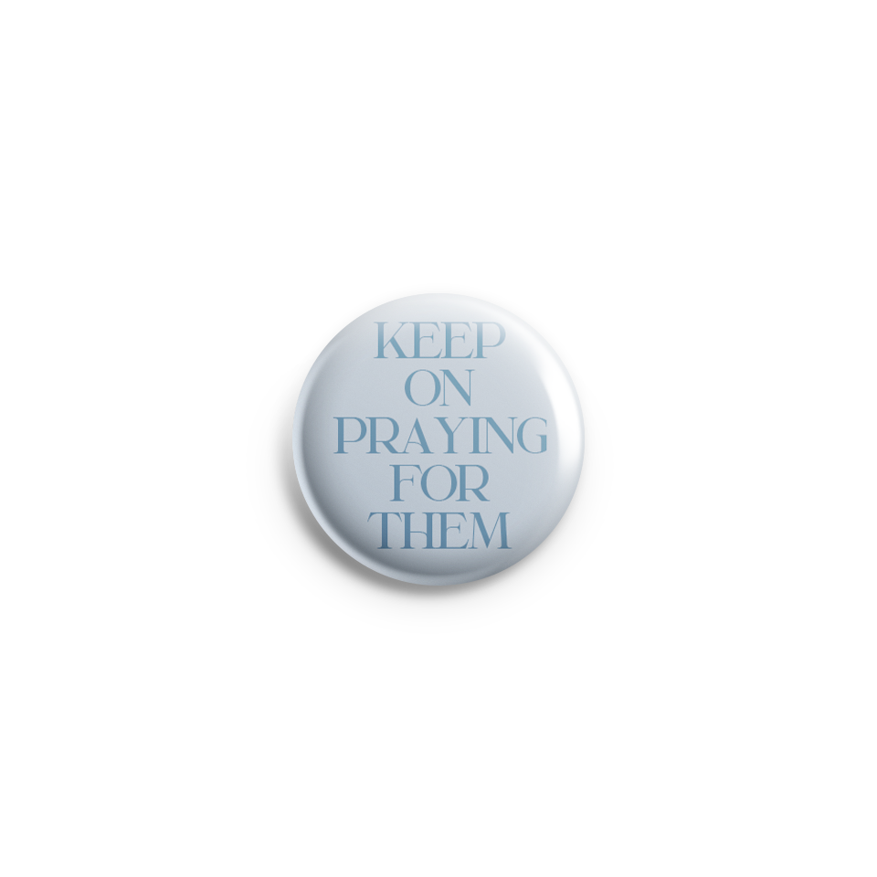 Keep On Praying For Them Pin Button