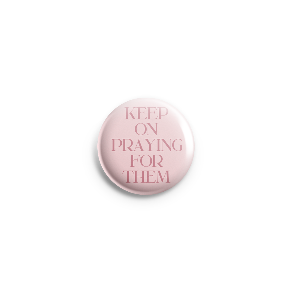 Keep On Praying For Them Pin Button