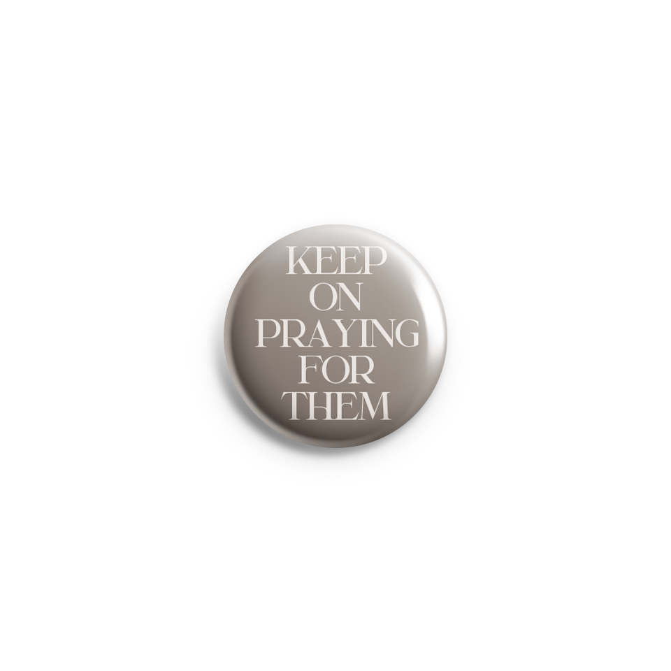 Keep On Praying For Them Pin Button